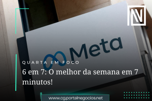 6 notícias em 7 minutos 19022025 Portal Negócios CG – Últimas Notícias