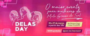 O Delas Day 2025 começa hoje em Campo Grande! O maior evento para mulheres em MS traz palestras, oficinas e networking. Inscreva-se agora!